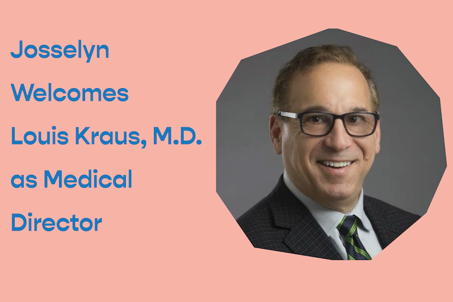 Josselyn Welcomes Louis Kraus, M.D. as Medical Director