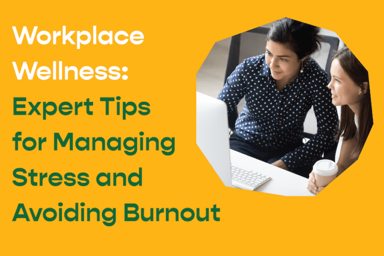 Workplace Wellness: Expert Tips for Managing Stress and Avoiding Burnout